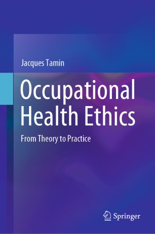 Occupational Health Ethics From Theory To Practice 1st Jacques Tamin
