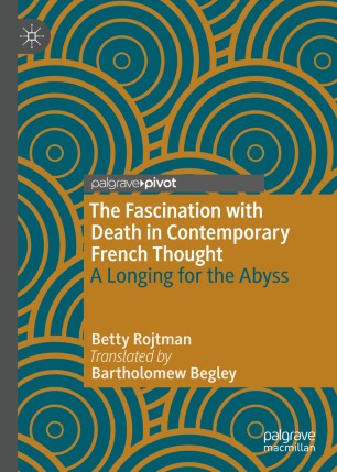 The Fascination With Death In Contemporary French Thought A Longing For The Abyss 1st Ed Betty Rojtman