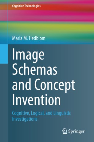 Image Schemas And Concept Invention Cognitive Logical And Linguistic Investigations 1st Ed Maria M Hedblom
