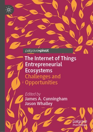 The Internet Of Things Entrepreneurial Ecosystems Challenges And Opportunities 1st Ed James A Cunningham