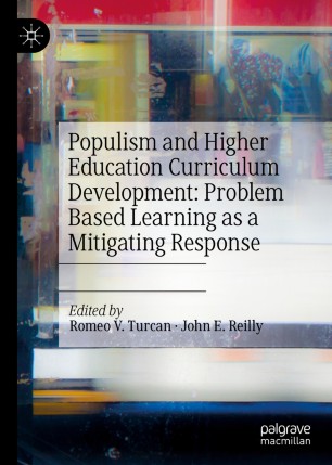 Populism And Higher Education Curriculum Development Problem Based Learning As A Mitigating Response 1st Ed Romeo V Turcan