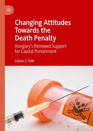 Changing Attitudes Towards The Death Penalty Hungarys Renewed Support For Capital Punishment 1st Ed Zoltan J Toth