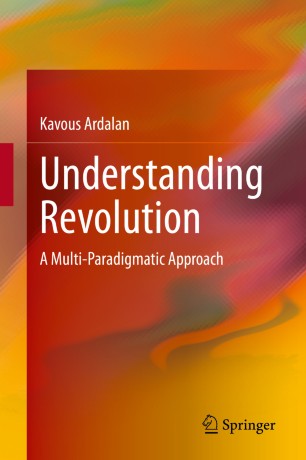 Understanding Revolution A Multiparadigmatic Approach 1st Ed Kavous Ardalan