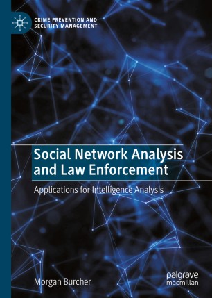 Social Network Analysis And Law Enforcement Applications For Intelligence Analysis 1st Ed Morgan Burcher