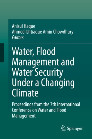 Water Flood Management And Water Security Under A Changing Climate Proceedings From The 7th International Conference On Water And Flood Management 1st Ed Anisul Haque