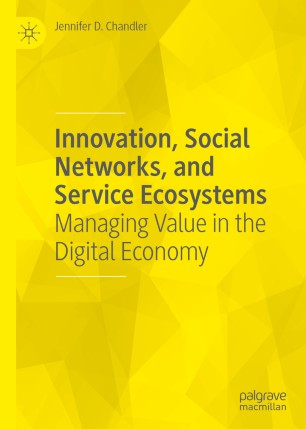 Innovation Social Networks And Service Ecosystems Managing Value In The Digital Economy 1st Ed Jennifer D Chandler