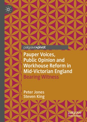 Pauper Voices Public Opinion And Workhouse Reform In Midvictorian England Bearing Witness 1st Ed Peter Jones