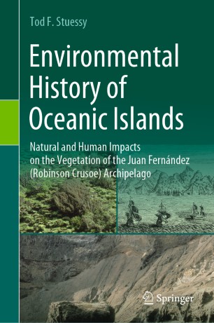 Environmental History Of Oceanic Islands Natural And Human Impacts On The Vegetation Of The Juan Fernndez Robinson Crusoe Archipelago 1st Ed Tod F Stuessy