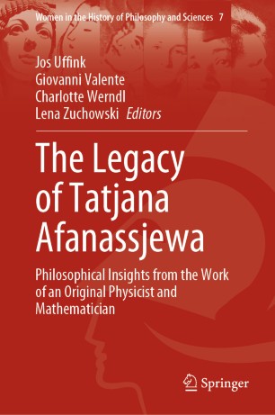 The Legacy Of Tatjana Afanassjewa Philosophical Insights From The Work Of An Original Physicist And Mathematician 1st Ed Jos Uffink