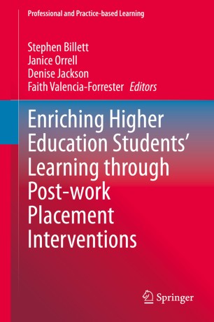 Enriching Higher Education Students Learning Through Postwork Placement Interventions 1st Ed Stephen Billett