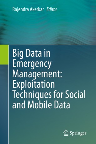Big Data In Emergency Management Exploitation Techniques For Social And Mobile Data 1st Ed Rajendra Akerkar