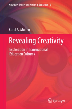Revealing Creativity Exploration In Transnational Education Cultures 1st Ed Carol A Mullen