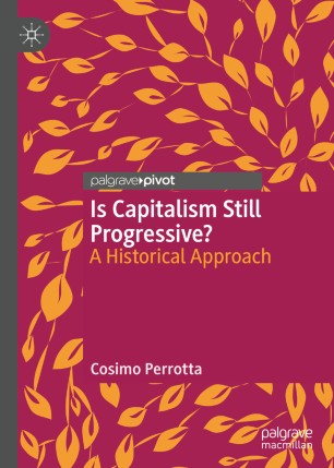 Is Capitalism Still Progressive A Historical Approach 1st Ed Cosimo Perrotta