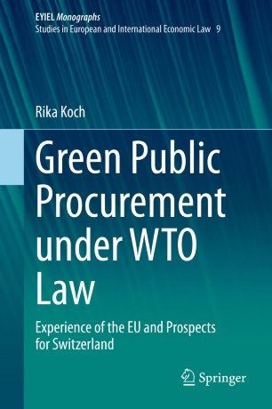 Green Public Procurement Under Wto Law Experience Of The Eu And Prospects For Switzerland 1st Ed Rika Koch