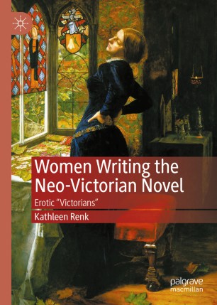 Women Writing The Neovictorian Novel Erotic Victorians 1st Ed Kathleen Renk