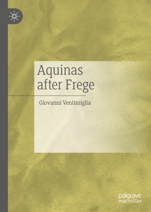 Aquinas After Frege 1st Ed Giovanni Ventimiglia
