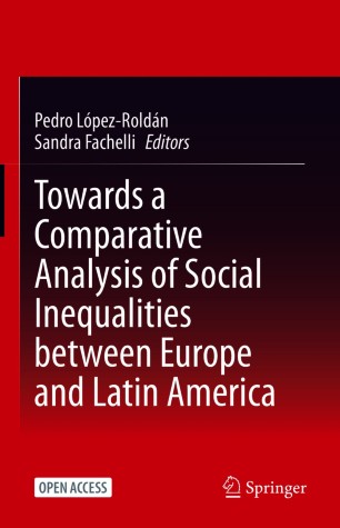 Towards A Comparative Analysis Of Social Inequalities Between Europe And Latin America 1st Ed Pedro Lpezroldn