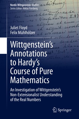 Wittgensteins Annotations To Hardys Course Of Pure Mathematics An Investigation Of Wittgensteins Nonextensionalist Understanding Of The Real Numbers 1st Ed Juliet Floyd