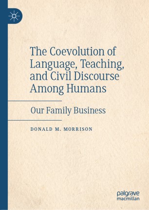 The Coevolution Of Language Teaching And Civil Discourse Among Humans Our Family Business 1st Ed Donald M Morrison