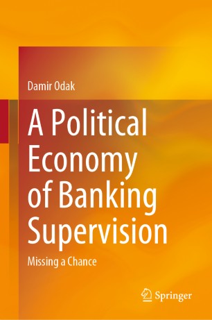 A Political Economy Of Banking Supervision Missing A Chance 1st Ed Damir Odak