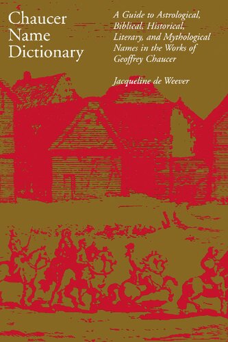 Chaucer Name Dictionary A Guide To Astrological Biblical Historical Literary And Mythological Names In The Works Of Geoffrey Chaucer Reprint Jacqueline De Weever