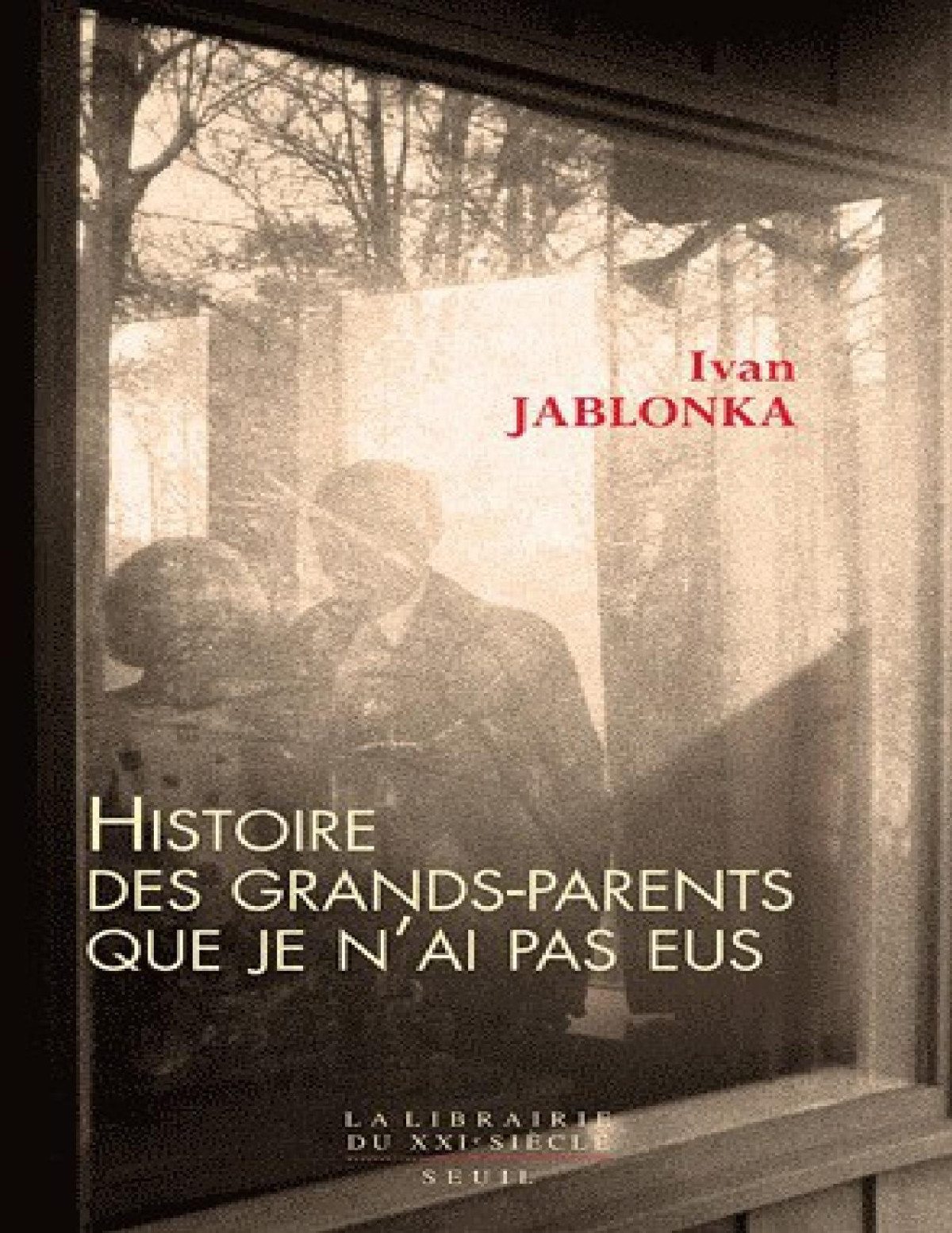 Histoire Des Grandsparents Que Je Nai Pas Eus Jablonka Ivan Jablonka