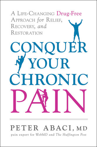 Conquer Your Chronic Pain A Lifechanging Drugfree Approach For Relief Recovery And Restoration Peter Abaci