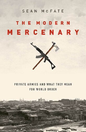 The Modern Mercenary Private Armies And What They Mean For World Order Sean Mcfate