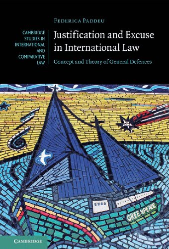 Justification And Excuse In International Law Concept And Theory Of General Defences Federica Paddeu