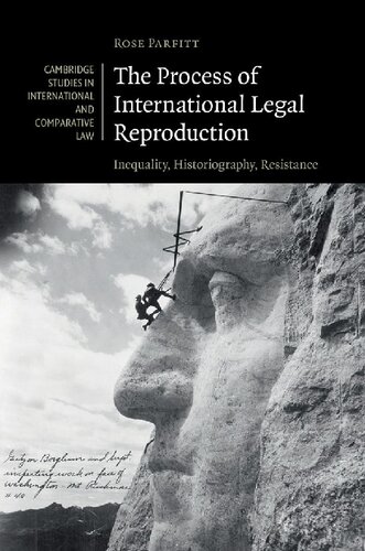The Process Of International Legal Reproduction Inequality Historiography Resistance Rose Parfitt