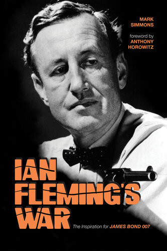 Ian Flemings War The Inspiration For 007 Mark Simmons