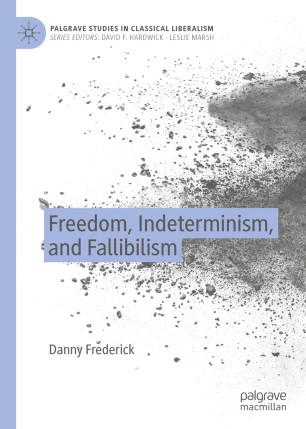 Freedom Indeterminism And Fallibilism 1st Ed Danny Frederick