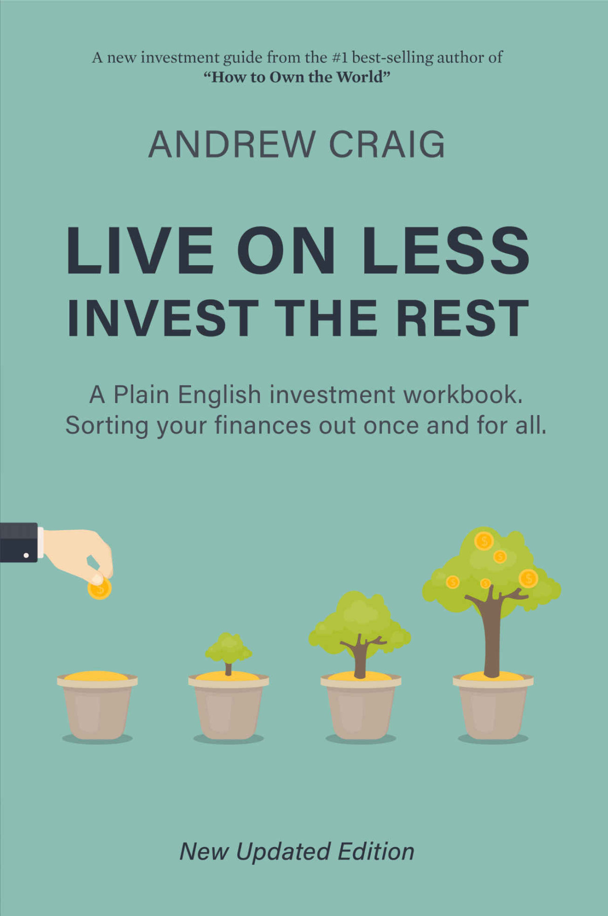 Live On Less Invest The Rest A Plain English Workbook For Sorting Out Your Personal Finances Once And For All Andrew Craig