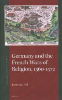 Germany And The French Wars Of Religion 15601572 St Andrews Studies In Reformation History Volume 12 Jonas Van Tol