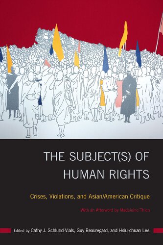 The Subjects Of Human Rights Crises Violations And Asianamerican Critique Cathy J Schlundvials Guy Beauregard Hsiuchuan Lee