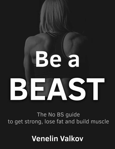 Be A Beast The No Bs Guide To Get Strong Lose Fat And Build Muscle Valkov