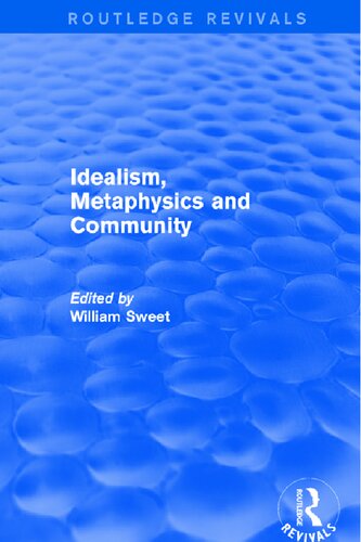 Idealism Metaphysics And Community 1 Ed William Sweet