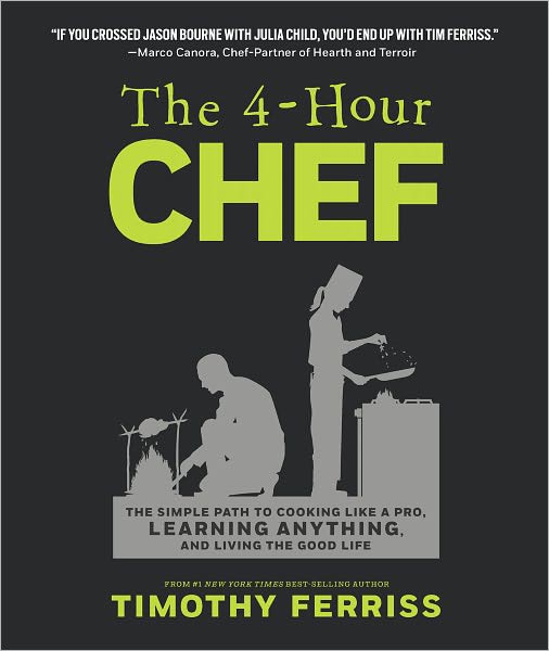 The 4hour Chef The Simple Path To Cooking Like A Pro Learning Anything And Living The Good Life Timothy Ferriss Ferriss