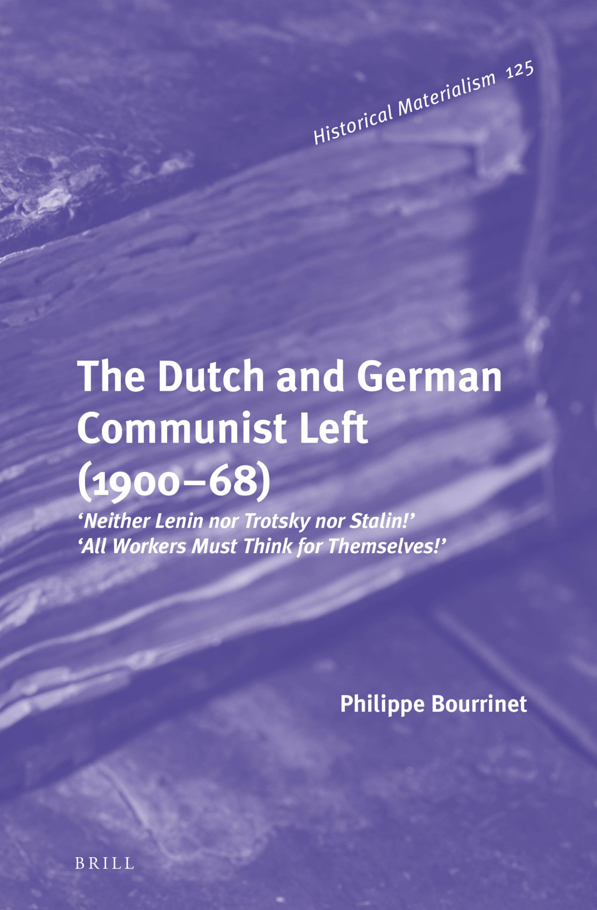 The Dutch And German Communist Left 190068 Neither Lenin Nor Trotsky Nor Stalin All Workers Must Think For Themselves Philippe Bourrinet