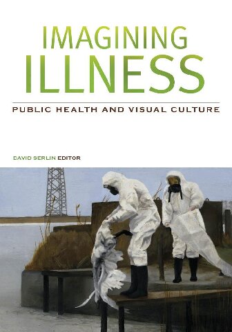 Imagining Illness Public Health And Visual Culture David Serlin Ed