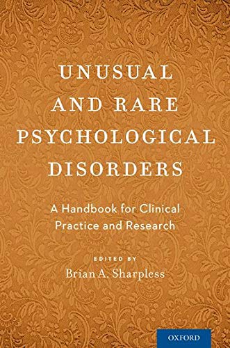Unusual And Rare Psychological Disorders A Handbook For Clinical Practice And Research Brian A Sharpless