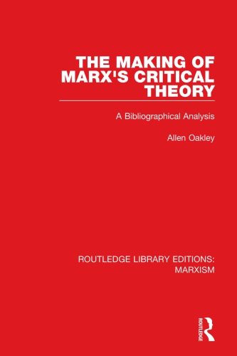 The Making Of Marxs Critical Theory A Bibliographical Analysis 1st Edition Allen Oakley