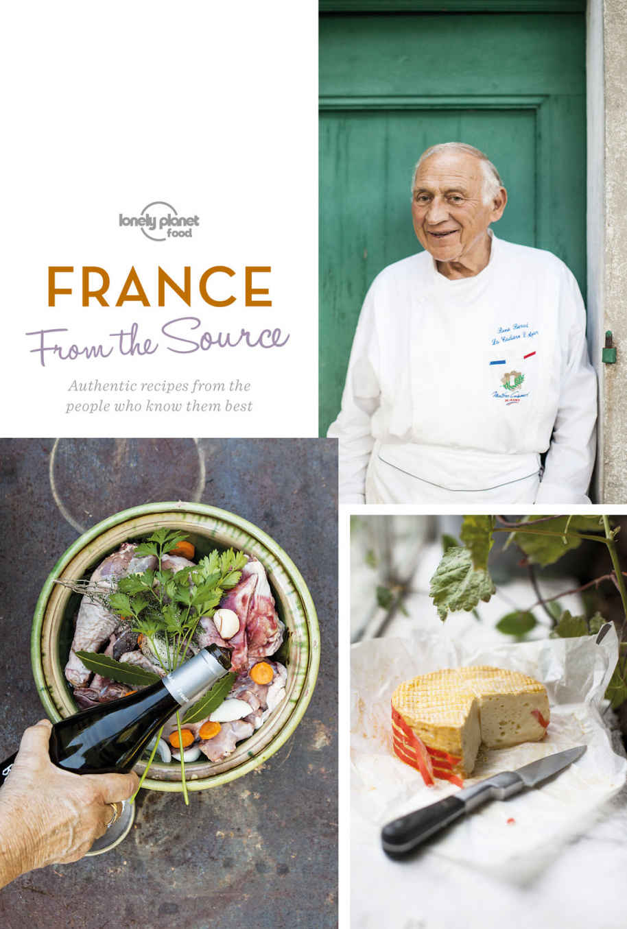 From The Source France Authentic Recipes From The People That Know Them The Best Lonely Planet Food