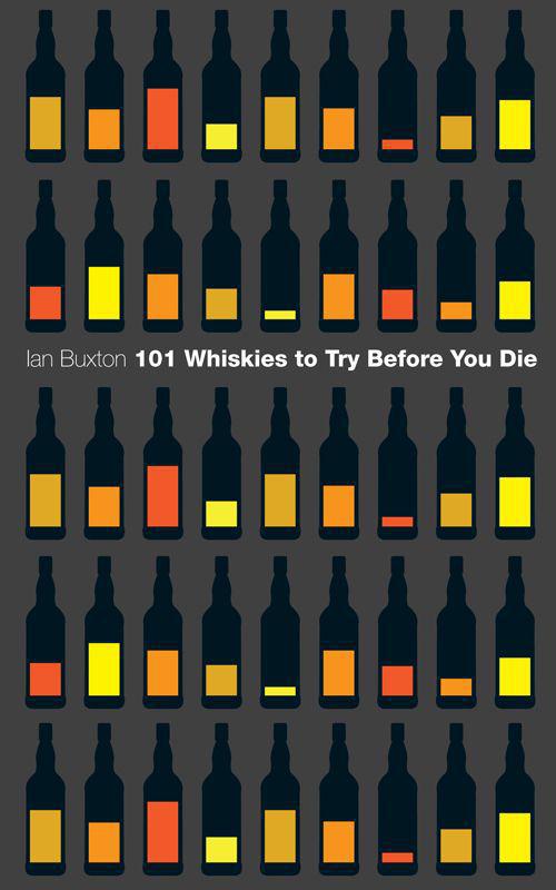 101 Whiskies To Try Before You Die Ian Buxton