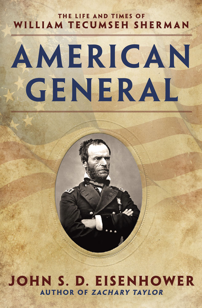 American General The Life And Times Of William Tecumseh Sherman 1st Edition John Sd Eisenhower