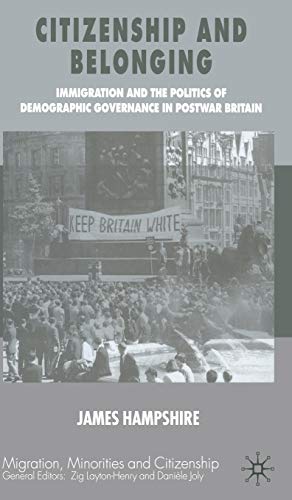 Citizenship And Belonging Immigration And The Politics Of Demographic Governance In Postwar Britain James Hampshire