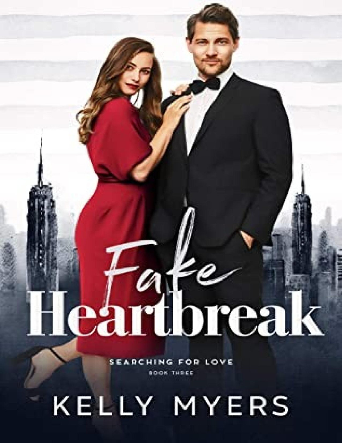 The Fake Heartbreak Searching For Love Book 3 Kelly Myers