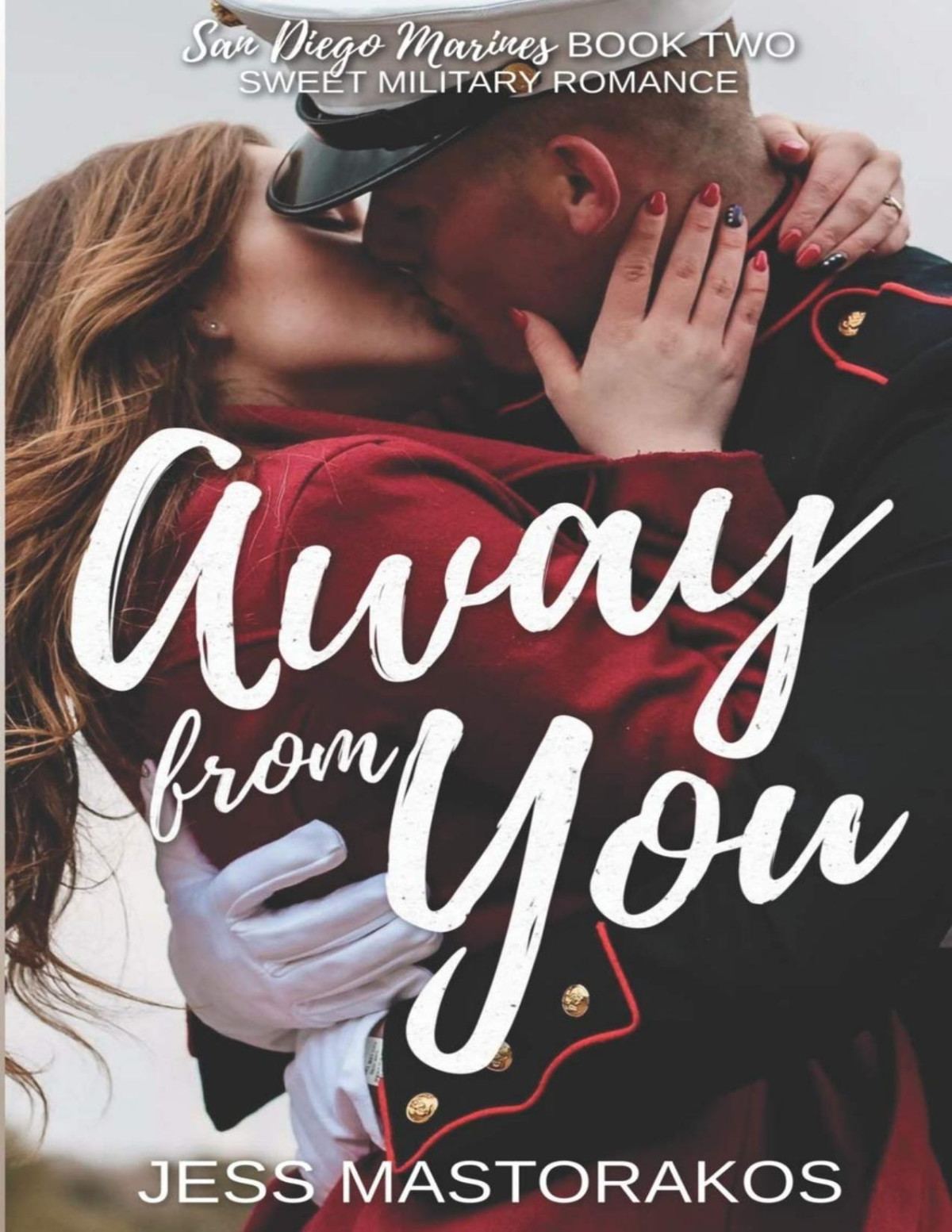 Away From You A Sweet Second Chance Military Romance Jess Mastorakos Mastorakos