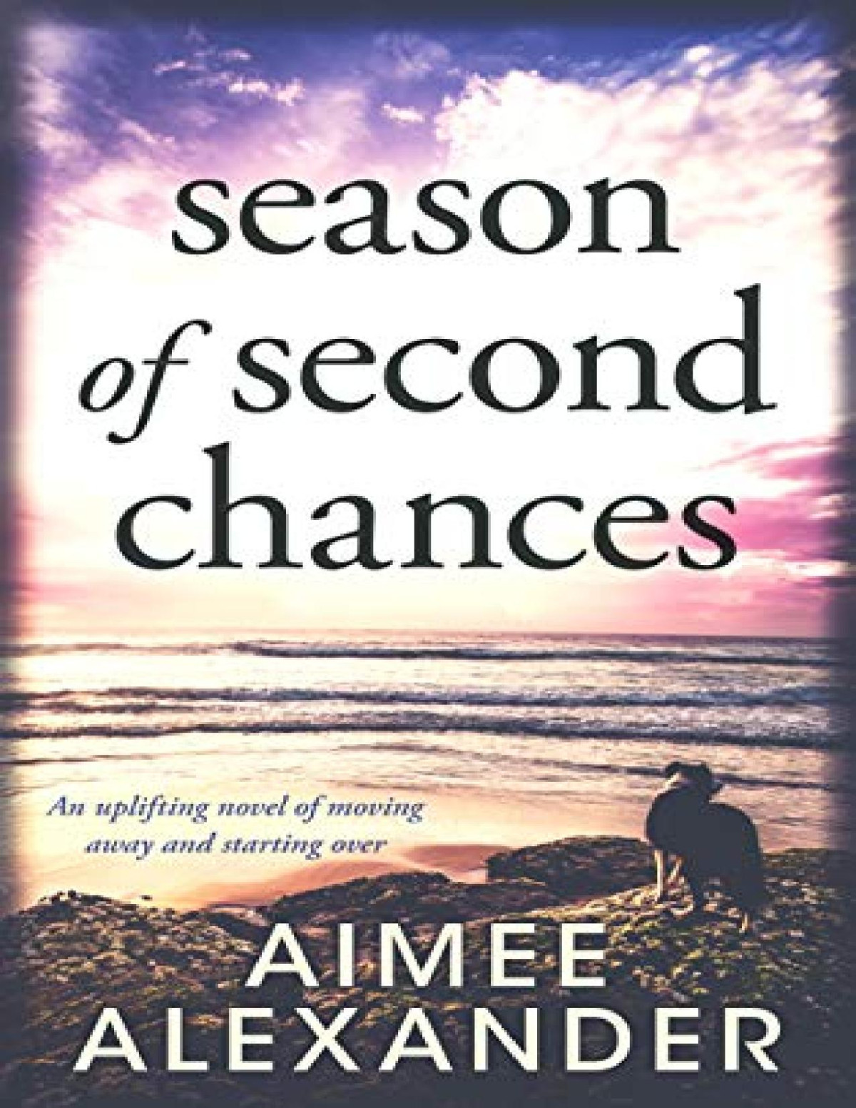 Season Of Second Chances An Uplifting Novel Of Moving Away And Starting Over Aimee Alexander Alexander