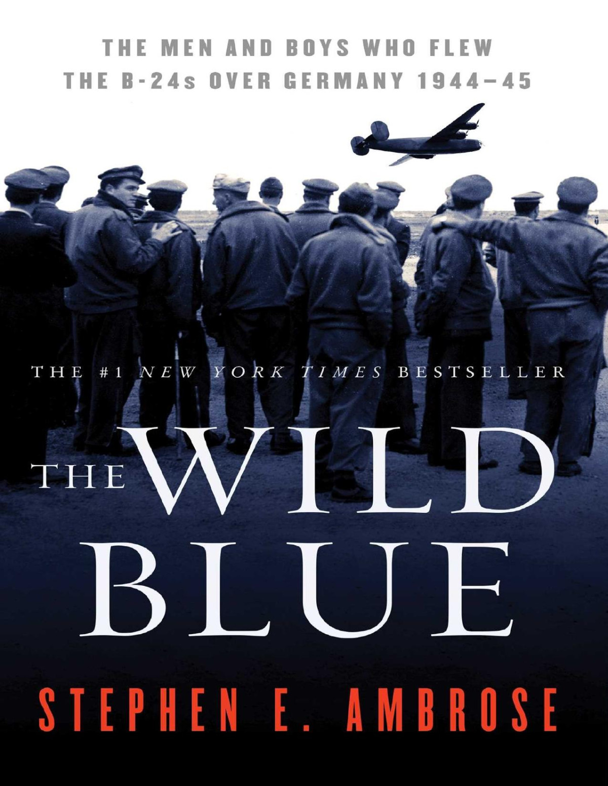 The Wild Blue The Men And Boys Who Flew The B24s Over Germany 19441945 Stephen E Ambrose